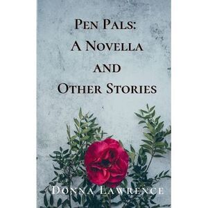 Pen Pals: A Novella and Other Stories -- Donna Lawrence